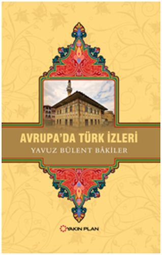 Avrupa'da Türk İzleri Yavuz Bülent Bakiler