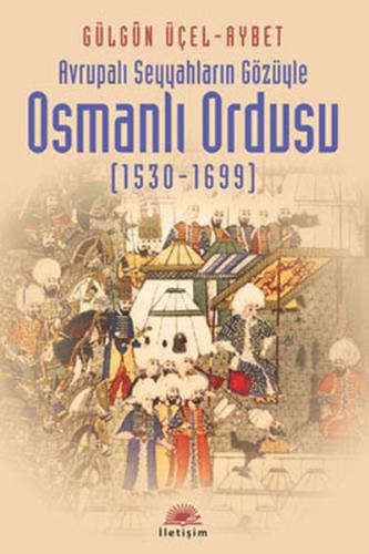 Avrupalı Seyyahların Gözüyle Osmanlı Ordusu (1530-1699) %10 indirimli 