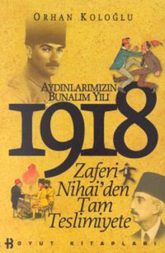 Aydınlarımızın Bunalım Yılı 1918 Zaferi Nihai’den Tam Teslimiyete %10 