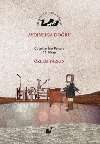 Aydınlığa Doğru - Çocuklar İçin Felsefe 11. Kitap %17 indirimli Özlem 