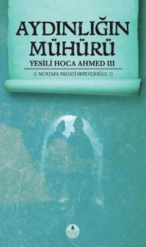 Aydınlığın Mühürü / Yesili Hoca Ahmed III %20 indirimli Mustafa Necati