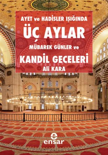 Ayet ve Hadisler Işığında Üç Aylar Mübarek Günler ve Kandil Geceleri %