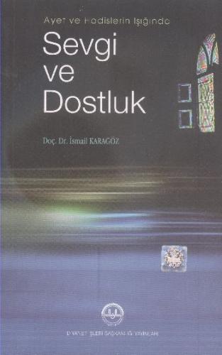 Ayet ve Hadislerin Işığında Sevgi ve Dostluk Doç. Dr. İsmail Karagöz