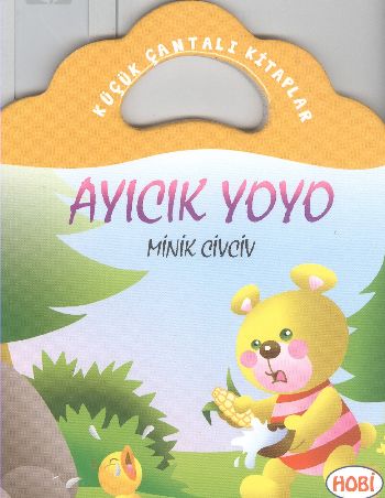 Ayıcık Yoyo-Minik Civciv / Küçük Çantalı Kitaplar Ercan Dinçer