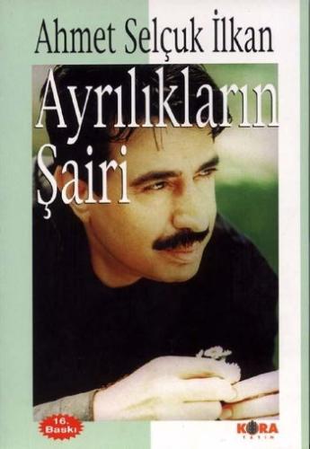 Ayrılıkların Şairi Ahmet Selçuk İlkan