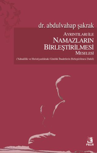 Ayrıntıları ile Namazların Birleştirilmesi Meselesi %15 indirimli Abdu