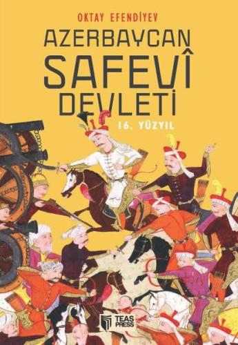 Azerbaycan Safevi Devleti - 16. Yüzyıl Oktay Efendiyev