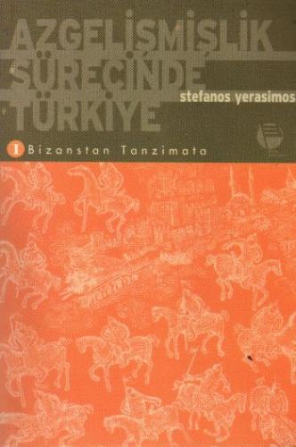 Azgelişmişlik Sürecinde Türkiye 1. Bizanstan Tanzimata Stefanos Yerasi