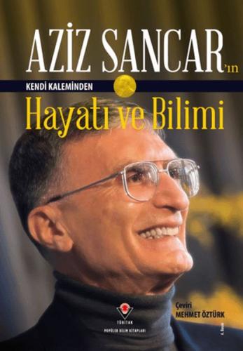 Aziz Sancar'ın Kendi Kaleminden Hayatı ve Bilimi Aziz Sancar