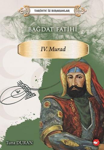Bağdat Fatihi IV . Murad - Tarihte İz Bırakanlar %23 indirimli Tuna Du