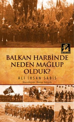 Balkan Harbinde Neden Mağlup Olduk? %33 indirimli Ali İhsan Sabis