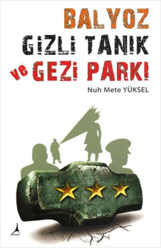 Balyoz Gizli Tanık ve Gezi Parkı Nuh Mete Yüksel