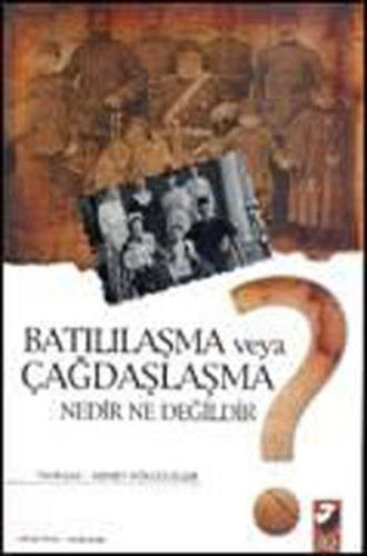 Batılılaşma veya Çağdaşlaşma Nedir Ne Değildir? Derleme