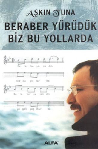 Beraber Yürüdük Biz Bu Yollarda Aşkın Tuna