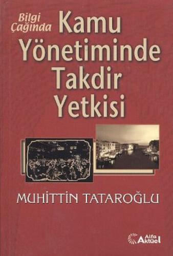 Bilgi Çağında Kamu Yönetiminde Takdir Yetkisi Muhittin Tataroğlu