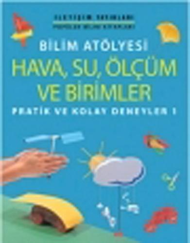 Bilim Atölyesi Hava,Su,Ölçüm ve Birimler Pratik ve Kolay Deneyler 1 Jo