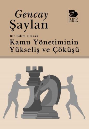 Bir Bilim Olarak Kamu Yönetiminin Yükselişi Ve Çöküşü %10 indirimli Ge