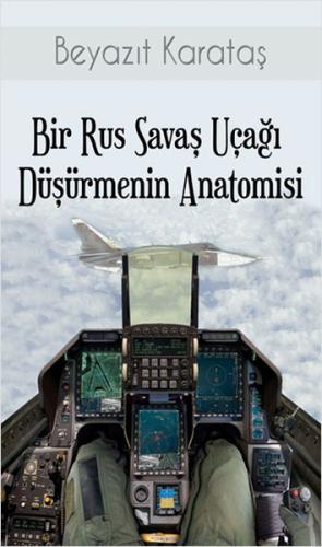 Bir Rus Savaş Uçağı Düşürmenin Anatomisi Beyazıt Karataş