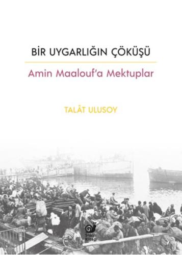 Bir Uygarlığın Çöküşü - Amin Maalouf’a Mektuplar %23 indirimli Talât U