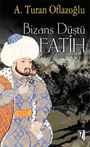 Bizans Düştü %15 indirimli A. Turan Oflazoğlu