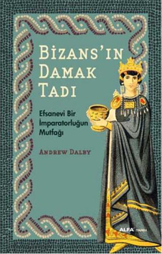 Bizans'ın Damak Tadı Andrew Dalby Dalby