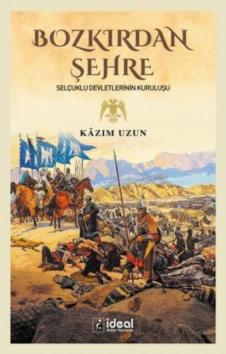 Bozkırdan Şehre - Selçuklu Devletlerinin Kuruluşu %12 indirimli Kâzım 