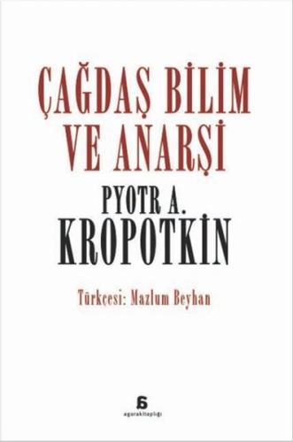 Çağdaş Bilim ve Anarşi Pyotr Alekseyeviç Kropotkin