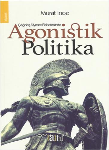 Çağdaş Siyaset Felsefesinde Agonistik Politika %15 indirimli Murat İnc