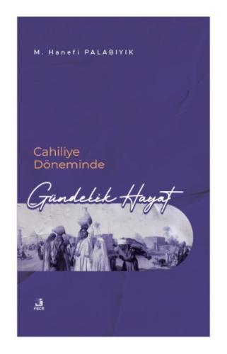 Cahiliye Döneminde Gündelik Hayat %15 indirimli M. Hanefi Palabıyık