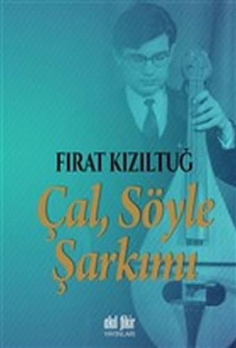 Çal Söyle Şarkımı %12 indirimli Fırat Kızıltuğ