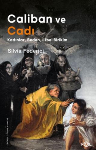 Caliban ve Cadı –Kadınlar, Beden, İlksel Birikim %17 indirimli Silvia 