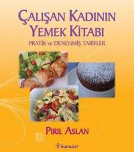 Çalışan Kadının Yemek Kitabı Pratik ve Denenmiş Tarifler %15 indirimli