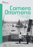 Camera Ottomana Osmanlı İmparatorluğu’nda Fotoğraf ve Modernite 1840-1