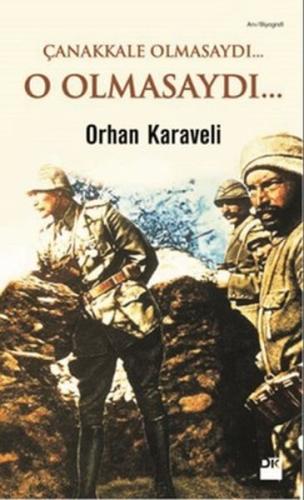 Çanakkale Olmasaydı... O Olmasaydı... %10 indirimli Orhan Karaveli