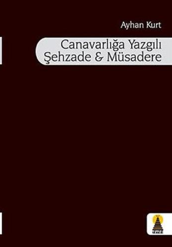 Canavarlığa Yazgılı Şehzade Müsadere Ayhan Kurt