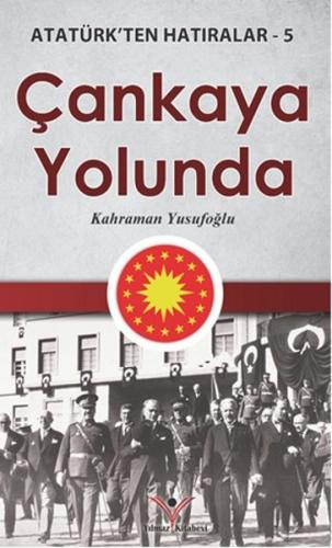 Çankaya Yolunda - Atatürk'ten Hatıralar 5 Kahraman Yusufoğlu