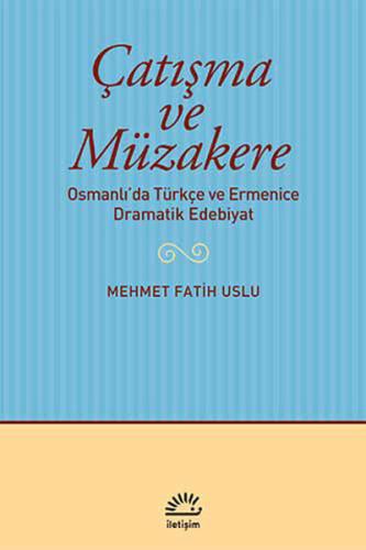 Çatışma ve Müzakere Osmanlı'da Türkçe ve Ermenice Dramatik Edebiyat Me