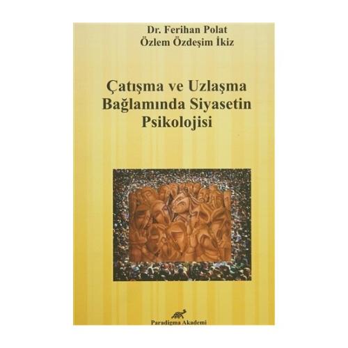 Çatışma ve Uzlaşma Bağlamında Siyasetin Psikolojisi %17 indirimli Feri