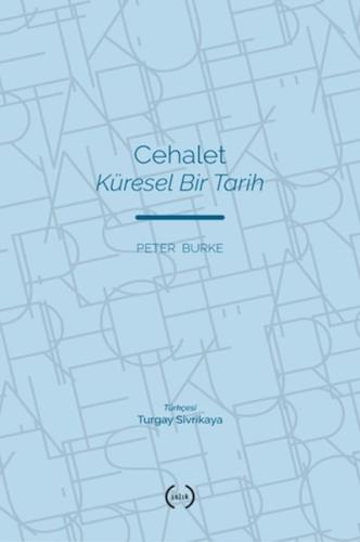 Cehalet Küresel Bir Tarih Peter Burke