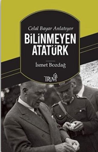 Celal Bayar Anlatıyor Bilinmeyen Atatürk %10 indirimli İsmet Bozdağ