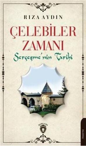 Çelebiler Zamanı - Serçeşmenin Tarihi %25 indirimli Rıza Aydın