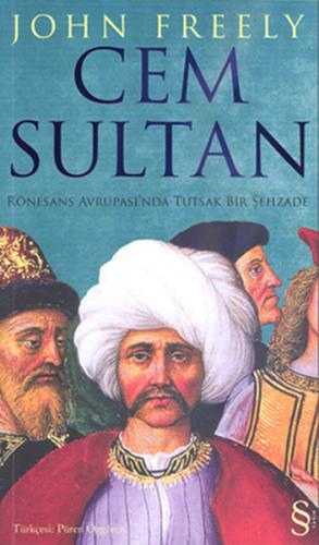 Cem Sultan Rönesans Avrupası'nda Tutsak Bir Şehzade John Freely