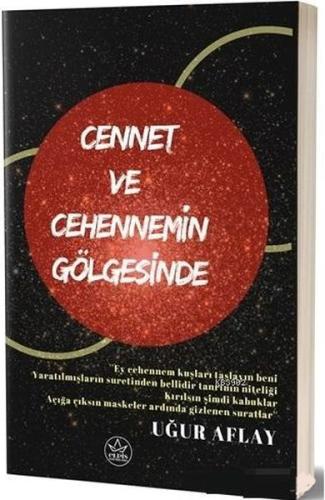 Cennet ve Cehennemin Gölgesinde Uğur Aflay