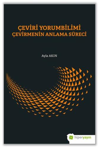 Çeviri Yorumbilimi Çevirmenin Anlam Süreci %15 indirimli Ayla Akın