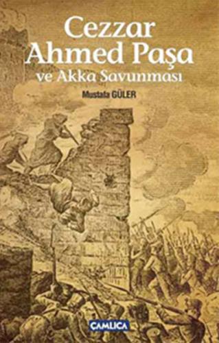 Cezzar Ahmed Paşa ve Akka Savunması Mustafa Güler