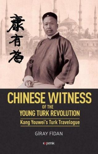 Chinese Witness - Of the Young Turk Revolution Kang Youwei’s Turk Trav