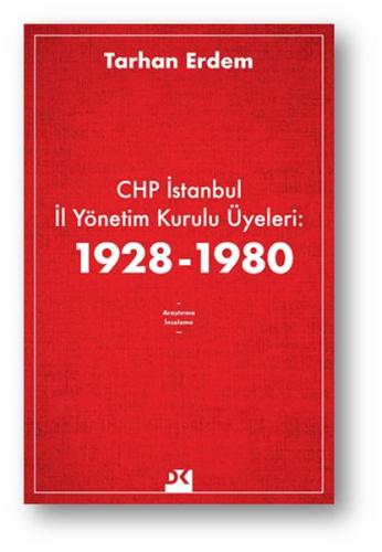 CHP İstanbul İl Yönetim Kurulu Üyeleri: 1928-1980 %10 indirimli Tarhan