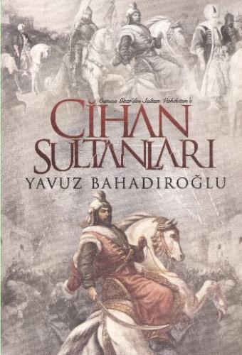 Cihan Sultanları Osman Gazi'den Sultan Vahdettin'e Yavuz Bahadıroğlu