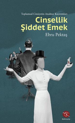 Cinsellik Şiddet Emek - Toplumsal Cinsiyetin Anahtar Kavramları Ebru P