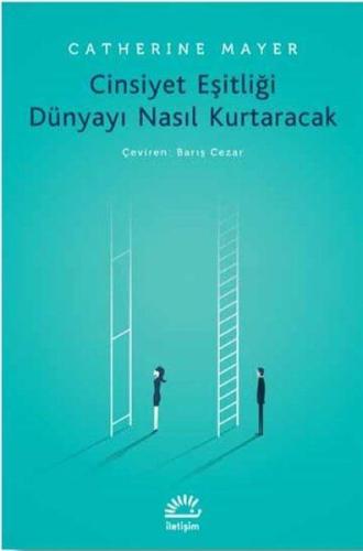 Cinsiyet Eşitliği Dünyayı Nasıl Kurtaracak Catherine Mayer